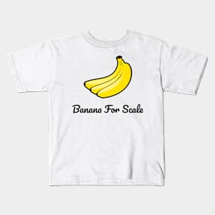 Banana For Scale Kids T-Shirt